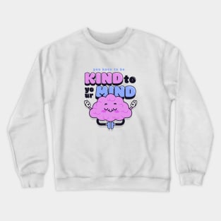 You have to be kind to your mind Crewneck Sweatshirt